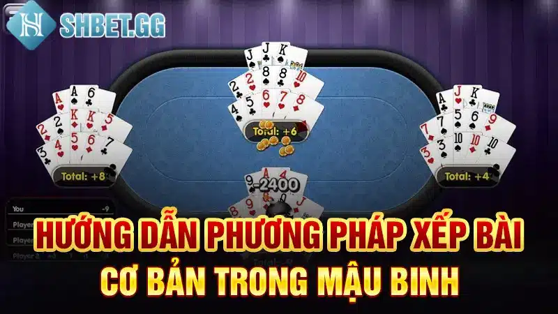 Hướng dẫn phương pháp xếp bài cơ bản trong Mậu Binh