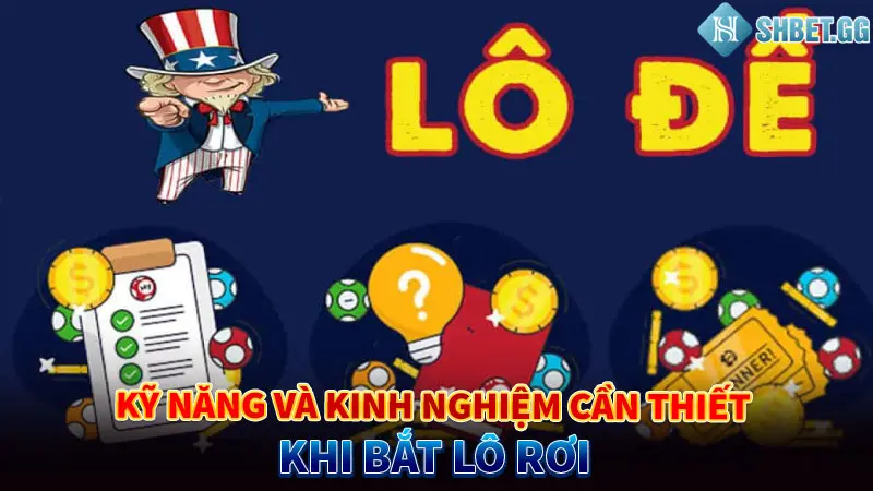 Kỹ năng và kinh nghiệm cần thiết khi bắt lô rơi