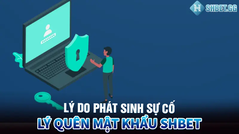 Lý do phát sinh sự cố quên mật khẩu Shbet