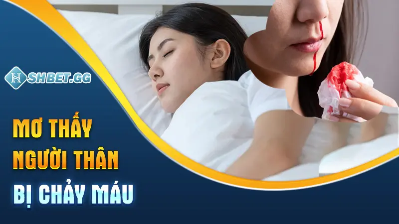 Mơ thấy người thân bị chảy máu