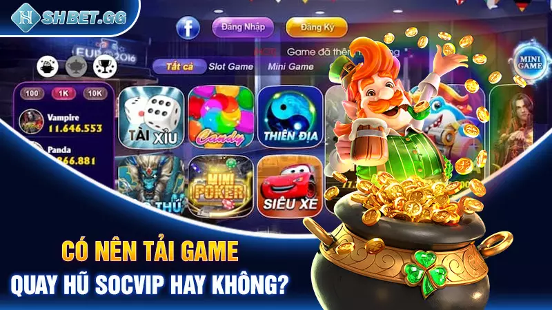 Có nên tải game quay hũ Socvip hay không?