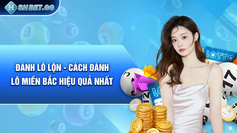 Đánh lô lộn - Cách đánh lô miền Bắc hiệu quả nhất