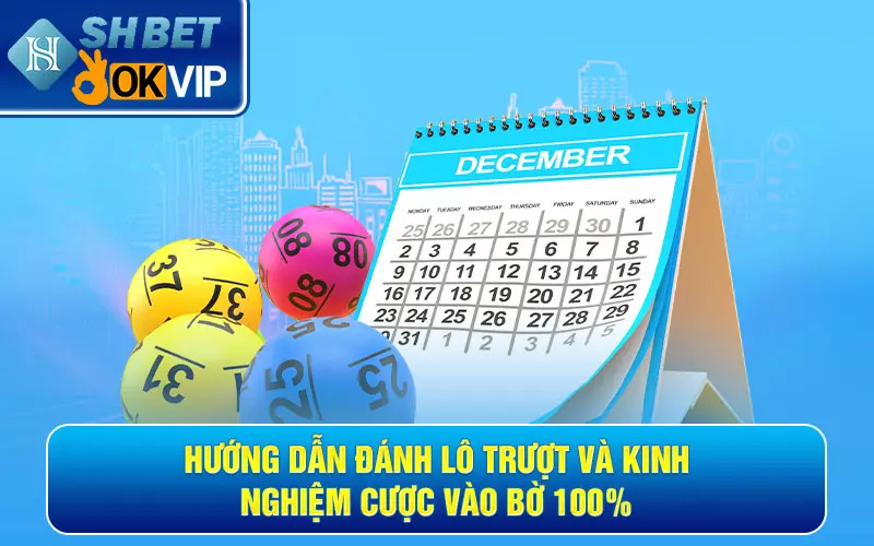 Hướng dẫn đánh lô trượt và kinh nghiệm cược vào bờ 100%