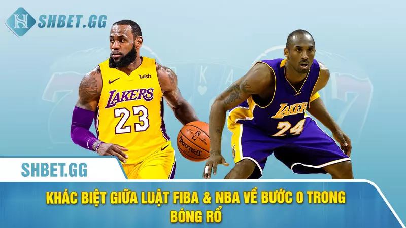 Khác biệt giữa luật FIBA & NBA về bước 0 trong bóng rổ