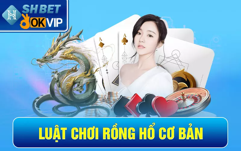 Luật chơi Rồng hổ cơ bản