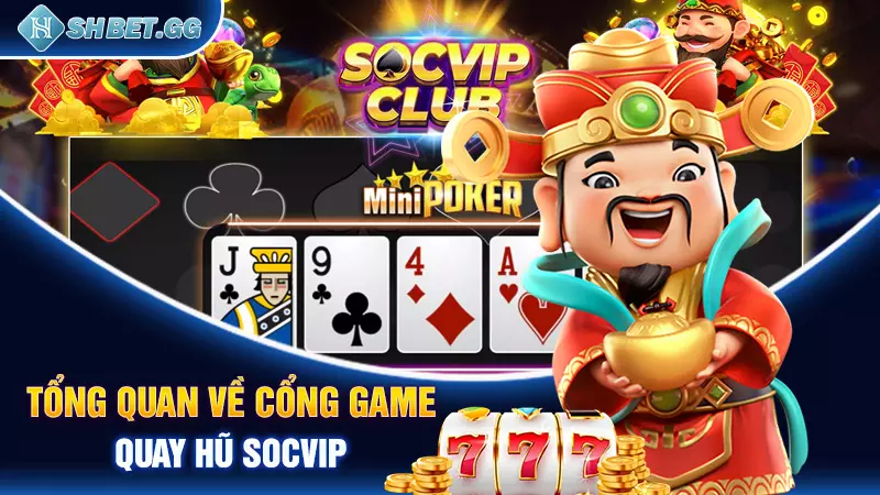 Tổng quan về cổng game quay hũ Socvip