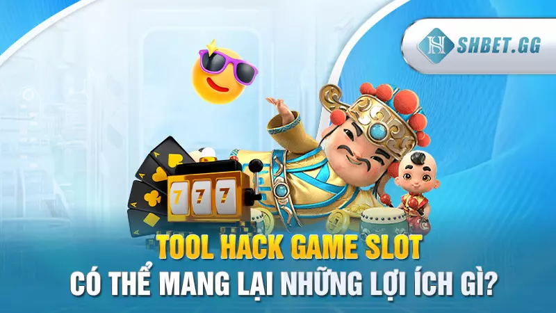 Tool hack game slot có thể mang lại những lợi ích gì?