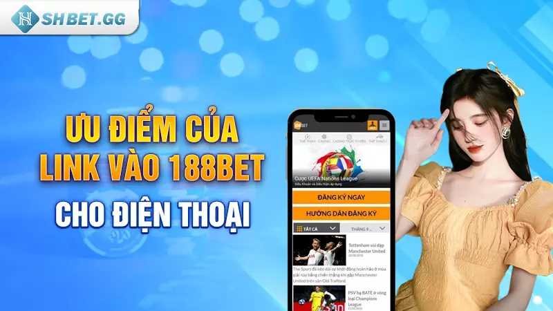 Ưu điểm của link vào 188bet cho điện thoại