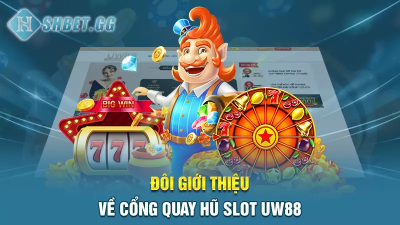 Đôi giới thiệu về cổng quay hũ slot UW88