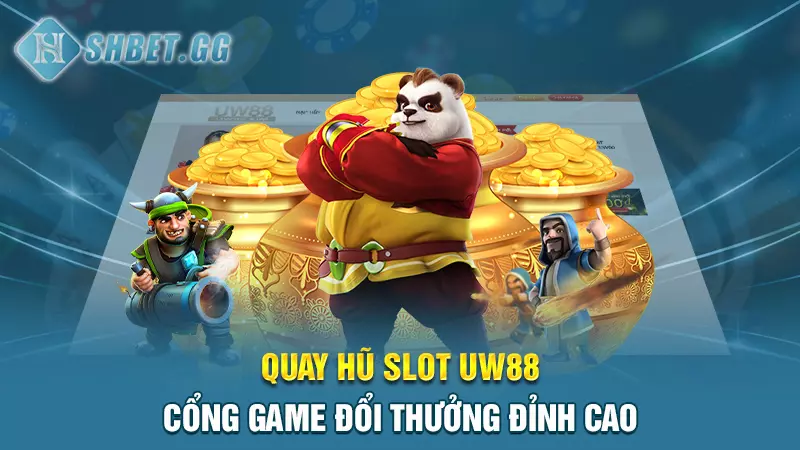 Quay hũ slot UW88 - Cổng game đổi thưởng đỉnh cao