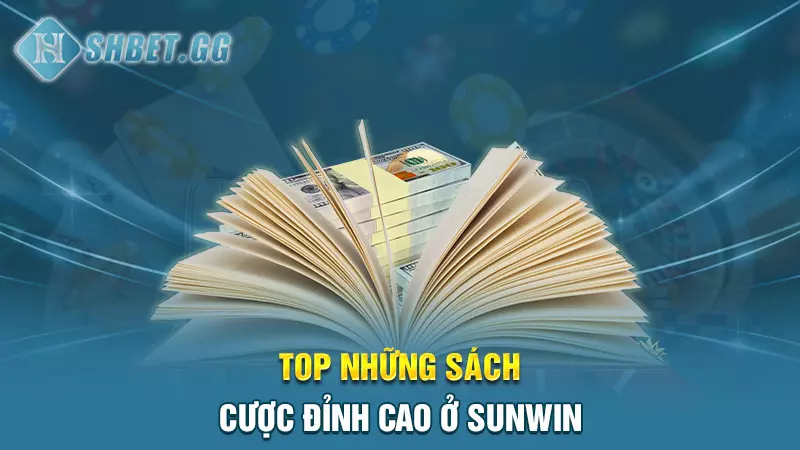 Top những sách cược đỉnh cao ở Sunwin