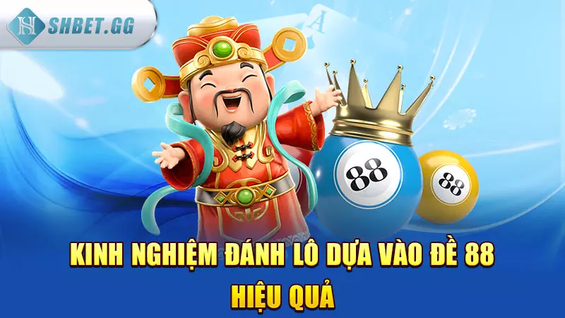 Kinh nghiệm đánh lô dựa vào đề 88 hiệu quả