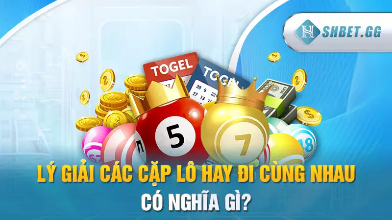 Lý giải các cặp lô hay đi cùng nhau có nghĩa gì?