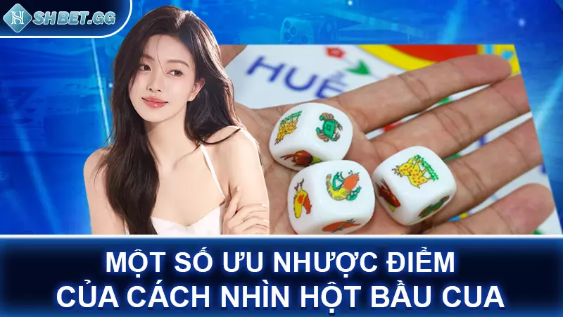 Một số ưu nhược điểm của cách nhìn hột bầu cua