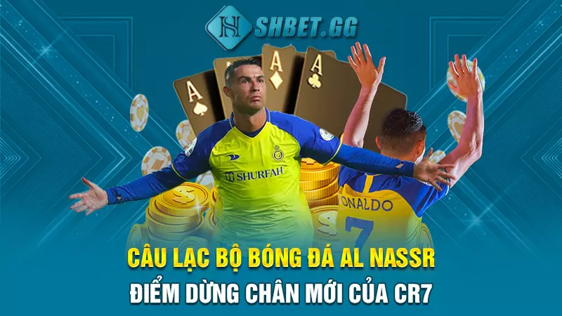 Câu lạc bộ bóng đá Al Nassr - Điểm dừng chân mới của CR7