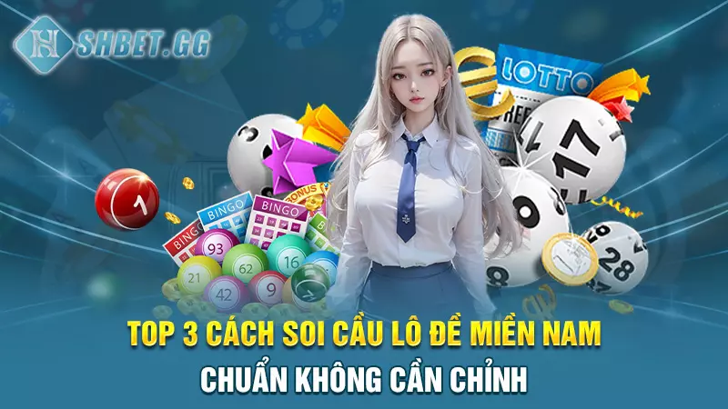 Top 3 cách soi cầu lô đề miền nam chuẩn không cần chỉnh