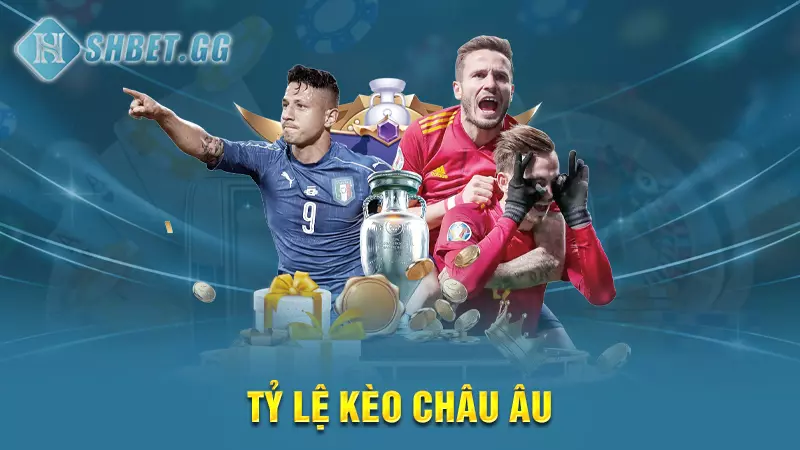 Tỷ lệ kèo Châu Âu