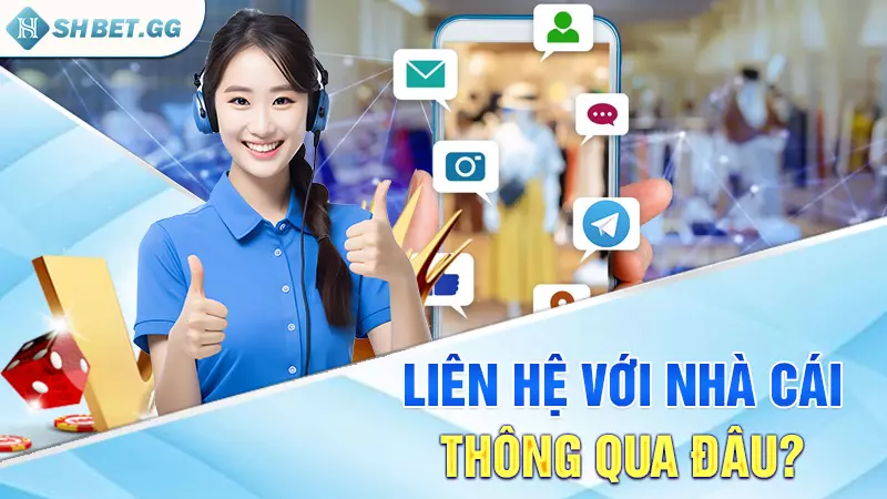 Liên hệ với nhà cái thông qua đâu?