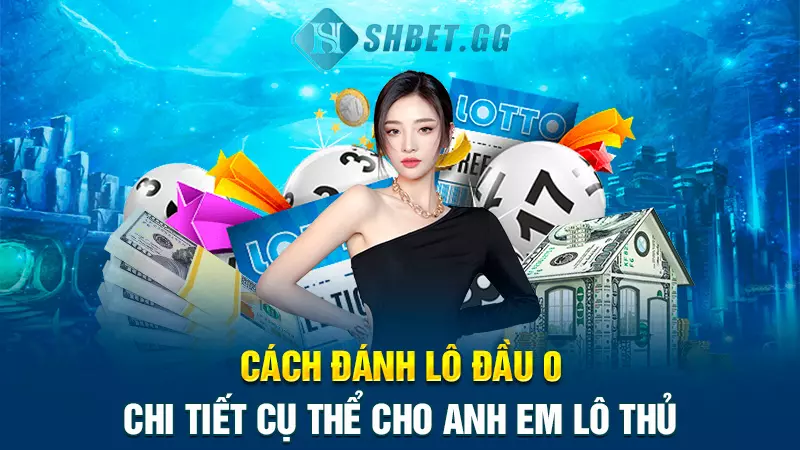 Cách đánh lô đầu 0 chi tiết cụ thể cho anh em lô thủ