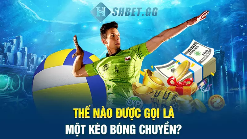 Thế nào được gọi là một kèo bóng chuyền?