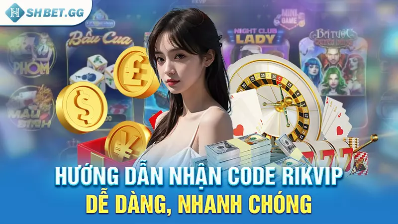 Hướng dẫn nhận code Rikvip dễ dàng, nhanh chóng