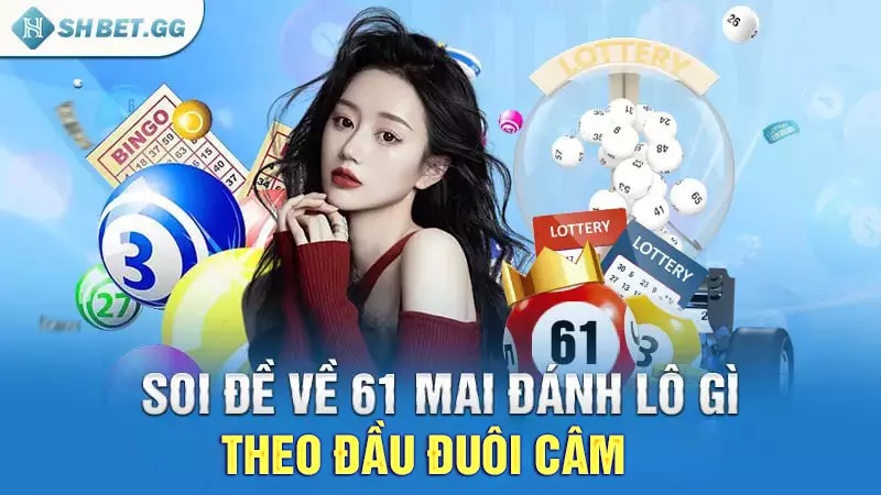 Soi đề về 61 mai đánh lô gì theo đầu đuôi câm