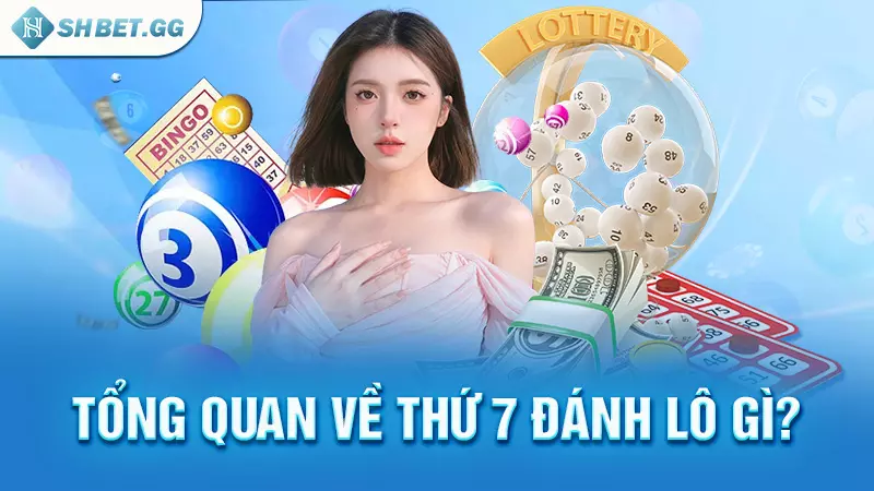 Tổng quan về thứ 7 đánh lô gì?