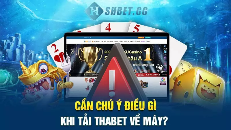 Cần chú ý điều gì khi tải Thabet về máy?