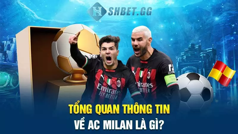 Tổng quan thông tin về AC Milan là gì?