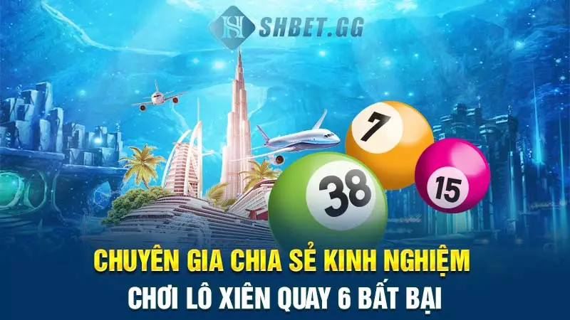 Chuyên gia chia sẻ kinh nghiệm chơi lô xiên quay 6 bất bại